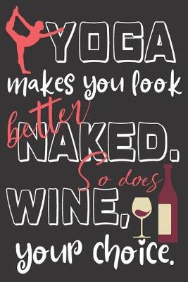 Book cover for Yoga makes you look better naked. So does wine, your choice.