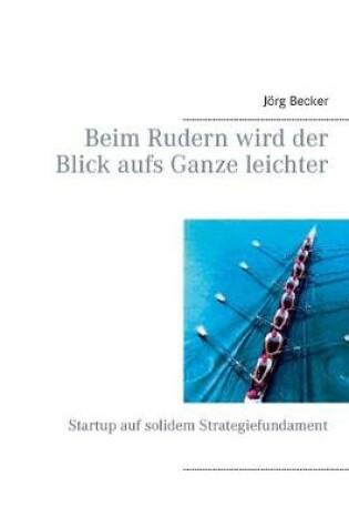 Cover of Beim Rudern wird der Blick aufs Ganze leichter