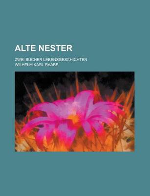 Book cover for Alte Nester; Zwei Bucher Lebensgeschichten