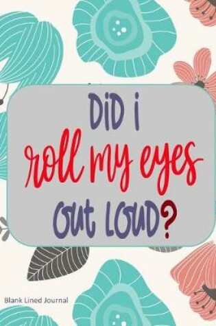 Cover of Did I Roll My Eyes Out Loud?