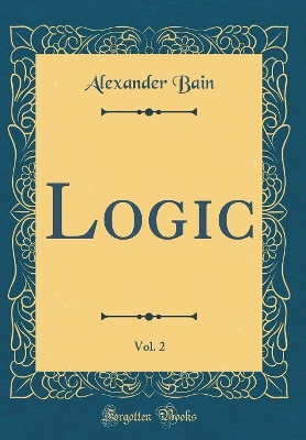Book cover for Logic, Vol. 2 (Classic Reprint)