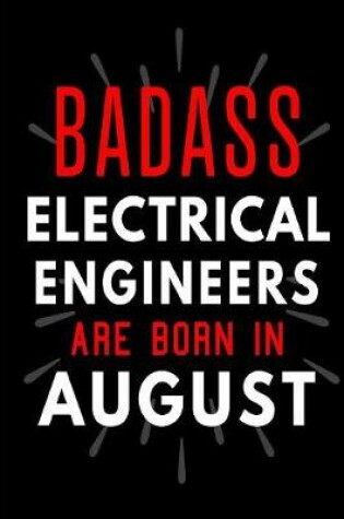 Cover of Badass Electrical Engineers Are Born In August