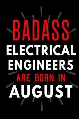 Book cover for Badass Electrical Engineers Are Born In August