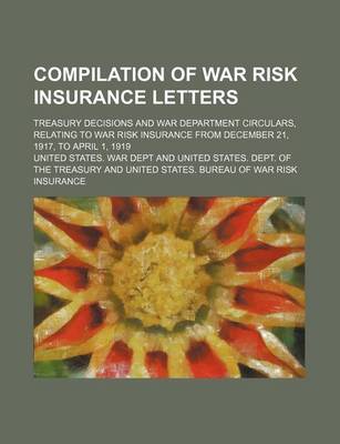 Book cover for Compilation of War Risk Insurance Letters; Treasury Decisions and War Department Circulars, Relating to War Risk Insurance from December 21, 1917, to April 1, 1919