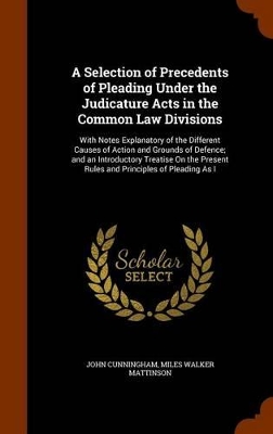 Book cover for A Selection of Precedents of Pleading Under the Judicature Acts in the Common Law Divisions