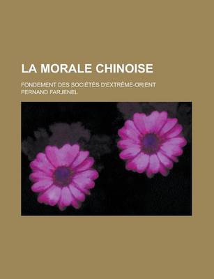 Book cover for La Morale Chinoise; Fondement Des Societes D'Extreme-Orient