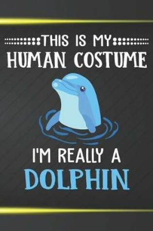 Cover of This Is My Human Costume I'm Really A Dolphin