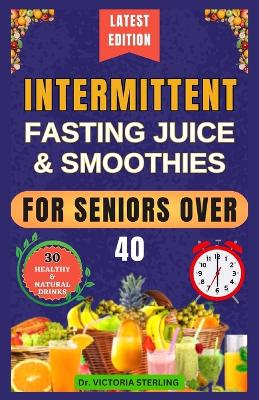 Book cover for Intermittent Fasting Juice & Smoothies for Seniors Over 40