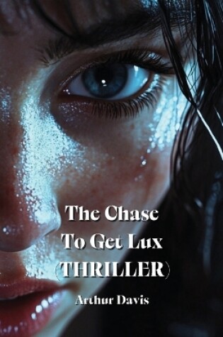 Cover of The Chase To Get Lux (THRILLER)