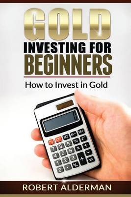 Book cover for Gold Investing For Beginners How to Invest in Gold