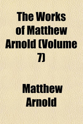 Book cover for The Works of Matthew Arnold (Volume 7)