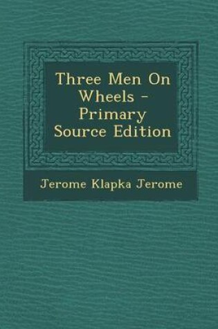 Cover of Three Men on Wheels - Primary Source Edition