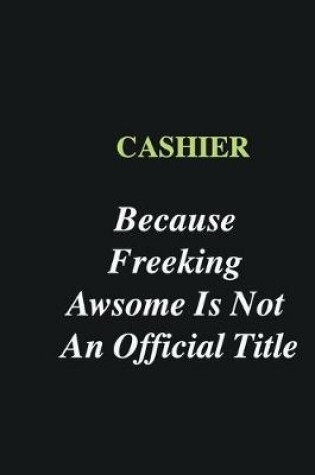 Cover of Cashier Because Freeking Awsome is Not An Official Title