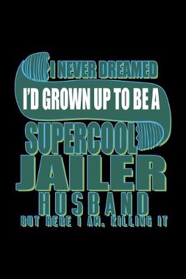 Book cover for I never dreamed I'd grown up to be a supercool jailer husband. But here I am, killing it