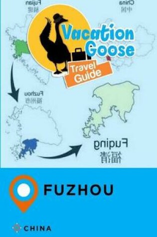 Cover of Vacation Goose Travel Guide Fuzhou China