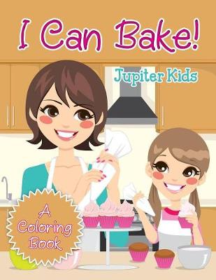 Book cover for I Can Bake! (A Coloring Book)