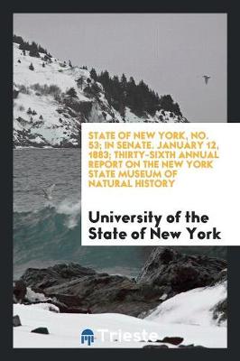 Book cover for State of New York, No. 53; In Senate. January 12, 1883; Thirty-Sixth Annual Report on the New York State Museum of Natural History