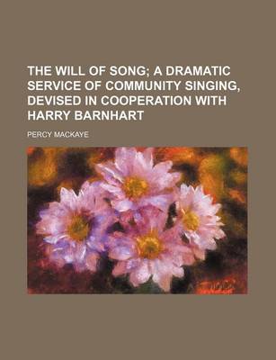 Book cover for The Will of Song; A Dramatic Service of Community Singing, Devised in Cooperation with Harry Barnhart