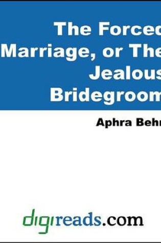 Cover of The Forced Marriage, or the Jealous Bridegroom