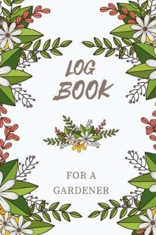 Cover of Logbook for a Gardener