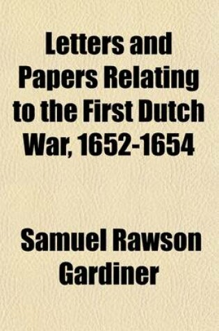 Cover of Letters and Papers Relating to the First Dutch War, 1652-1654 (Volume 1)