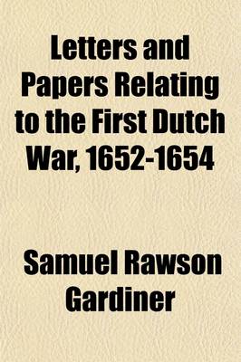 Book cover for Letters and Papers Relating to the First Dutch War, 1652-1654 (Volume 1)