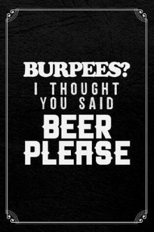 Cover of Burpees? I Thought You Said Beer Please