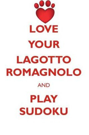 Cover of LOVE YOUR LAGOTTO ROMAGNOLO AND PLAY SUDOKU LAGOTTO ROMAGNOLO SUDOKU LEVEL 1 of 15