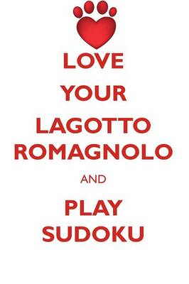 Book cover for LOVE YOUR LAGOTTO ROMAGNOLO AND PLAY SUDOKU LAGOTTO ROMAGNOLO SUDOKU LEVEL 1 of 15