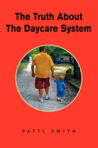 Cover of The Truth about the Daycare System