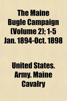 Book cover for The Maine Bugle Campaign (Volume 2); 1-5 Jan. 1894-Oct. 1898