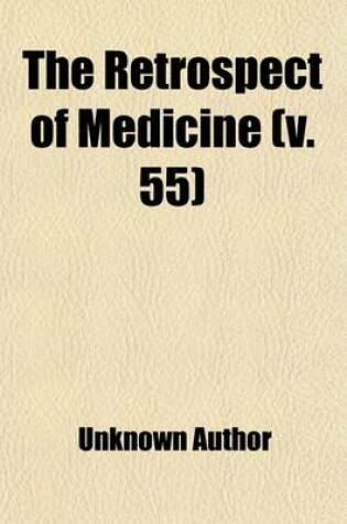 Cover of The Retrospect of Medicine (Volume 55)