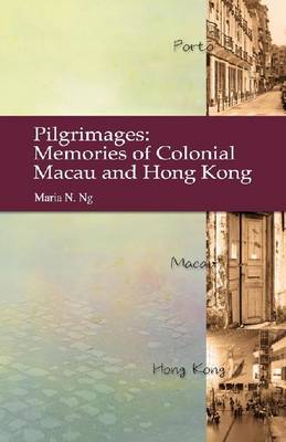 Book cover for Pilgrimages – Memories of Colonial Macau and Hong Kong