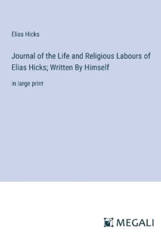 Cover of Journal of the Life and Religious Labours of Elias Hicks; Written By Himself