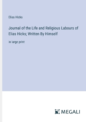 Book cover for Journal of the Life and Religious Labours of Elias Hicks; Written By Himself