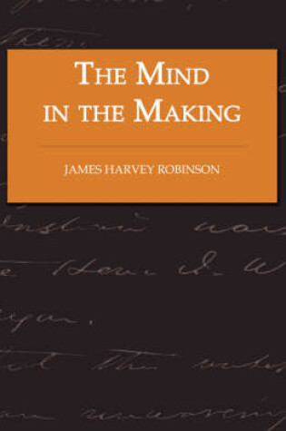 Cover of The Mind in the Making - The Relation of Intelligence to Social Reform