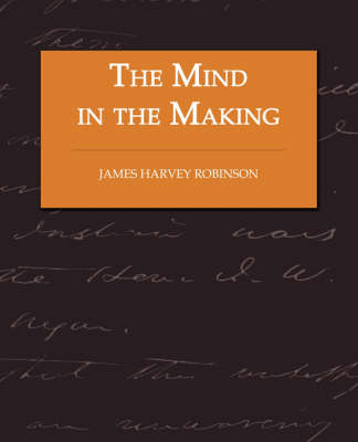 Book cover for The Mind in the Making - The Relation of Intelligence to Social Reform