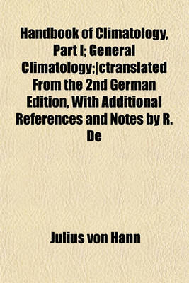 Book cover for Handbook of Climatology, Part I; General Climatology;-Ctranslated from the 2nd German Edition, with Additional References and Notes by R. de