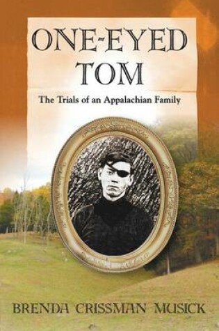 Cover of One Eyed-Tom the Trials of an Appalachian Family