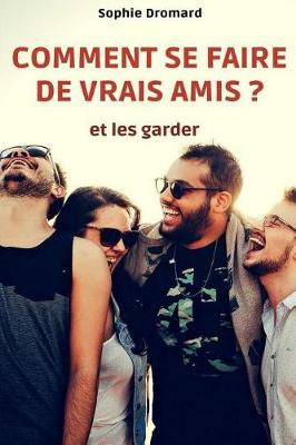 Book cover for Comment Se Faire de Vrais Amis ? (Et Les Garder)