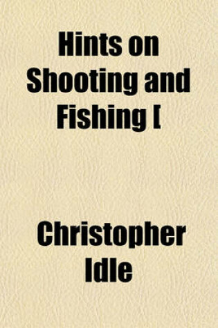 Cover of Hints on Shooting and Fishing [&C.].