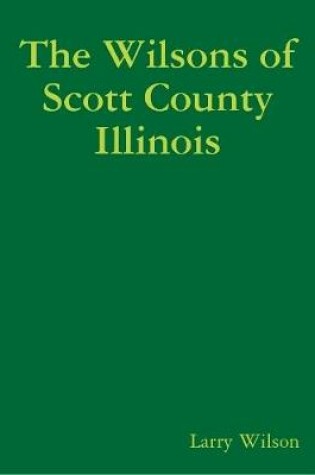 Cover of The Wilsons of Scott County Illinois