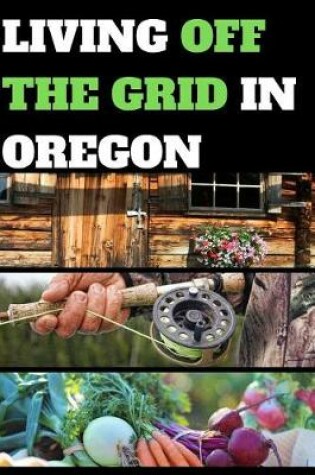 Cover of Living Off the Grid in Oregon