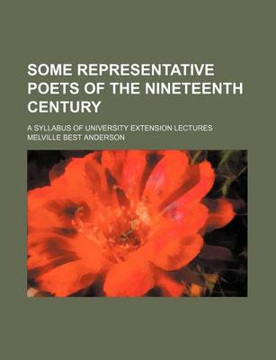 Book cover for Some Representative Poets of the Nineteenth Century; A Syllabus of University Extension Lectures