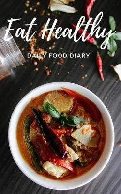 Book cover for Eat Healthy Daily Food Diary - 30 Day Food Journal / Notebook