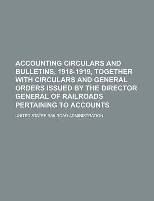 Book cover for Accounting Circulars and Bulletins, 1918-1919, Together with Circulars and General Orders Issued by the Director General of Railroads Pertaining to Accounts