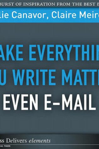 Cover of Make Everything You Write Matter, Even E-mail