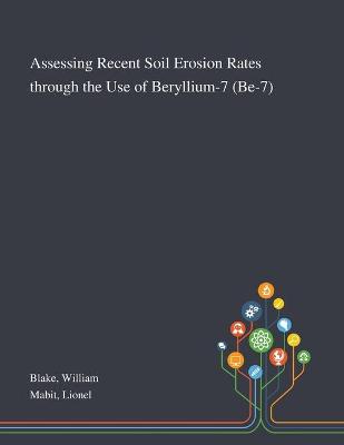 Book cover for Assessing Recent Soil Erosion Rates Through the Use of Beryllium-7 (Be-7)