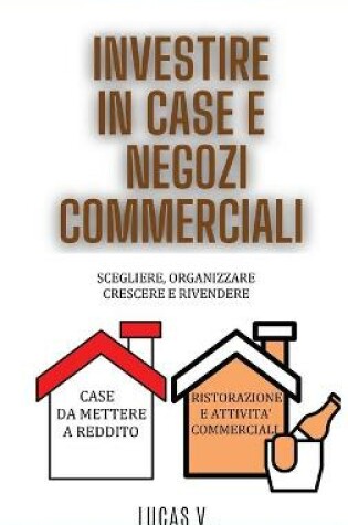 Cover of INVESTIRE IN CASE E NEGOZI COMMERCIALI per esperti. HOUSE AND BUSINESS INVESTING for experts. DOUBLE BOOK (ITALIAN VERSION)
