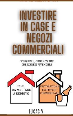 Book cover for INVESTIRE IN CASE E NEGOZI COMMERCIALI per esperti. HOUSE AND BUSINESS INVESTING for experts. DOUBLE BOOK (ITALIAN VERSION)